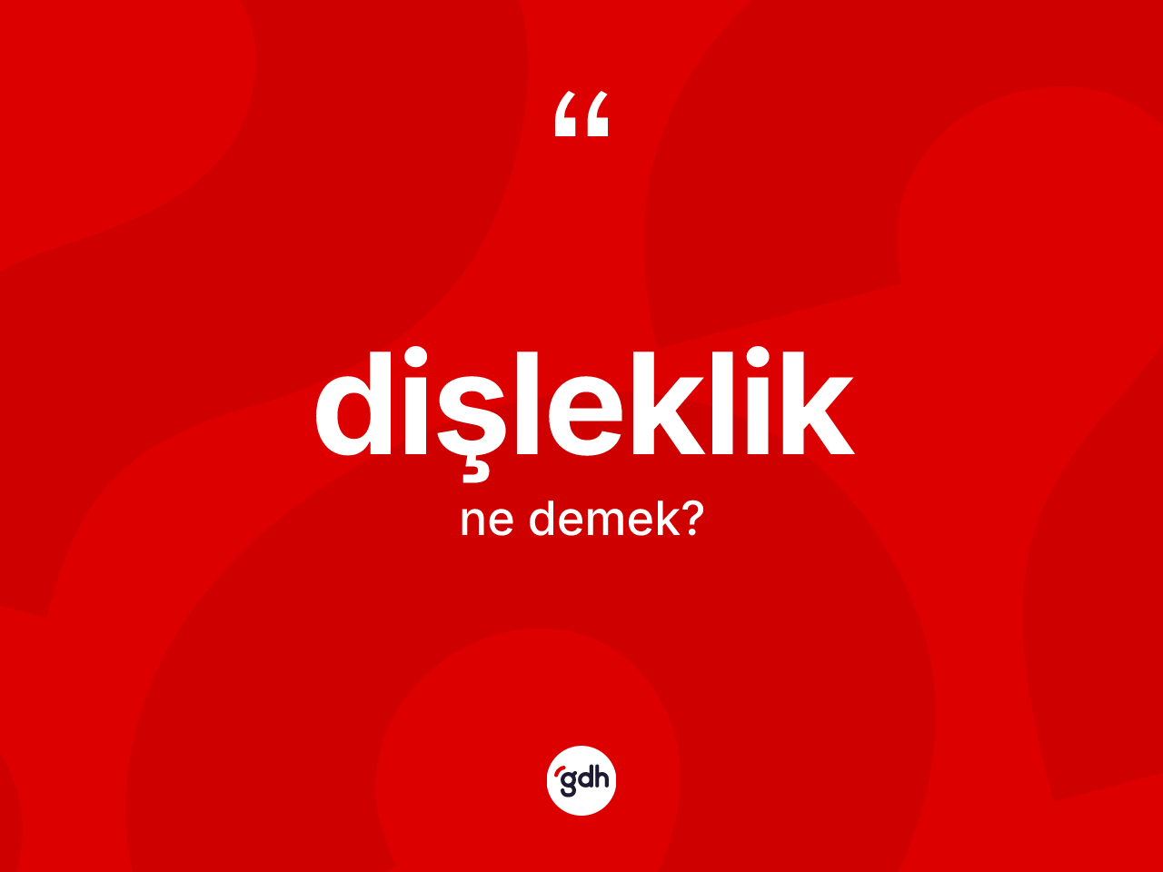 Dişleklik ne demek? Dişlekliğin TDK'ya göre anlamı nedir?