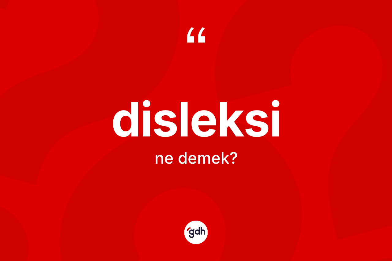 Disleksi kelimesinin sözlükteki tanımı nedir? Disleksi kelimesinin TDK anlamı nedir?