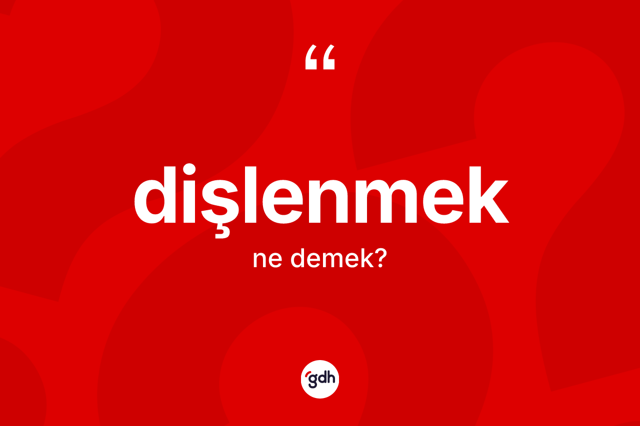 Dişlenmek kelimesinin tanımı nedir?