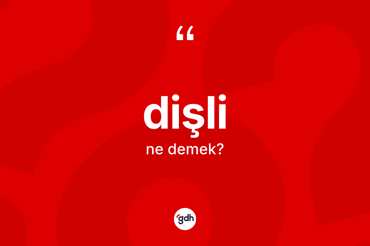 Dişli ne demek? Dişli kelimesinin özellikleri nelerdir?