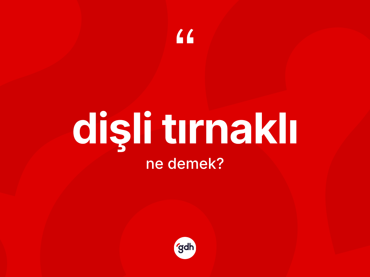 Dişli tırnaklı kelimesinin sözlükteki tanımı nedir? Dişli tırnaklı kelimesinin özellikleri nelerdir?