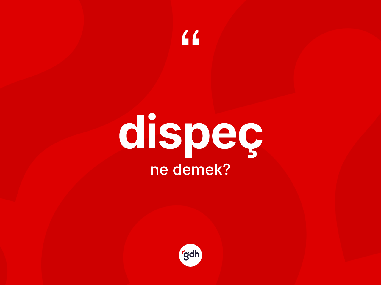 Dispeç kelimesi nedir? Dispecin halk arasındaki kullanımı nasıldır?