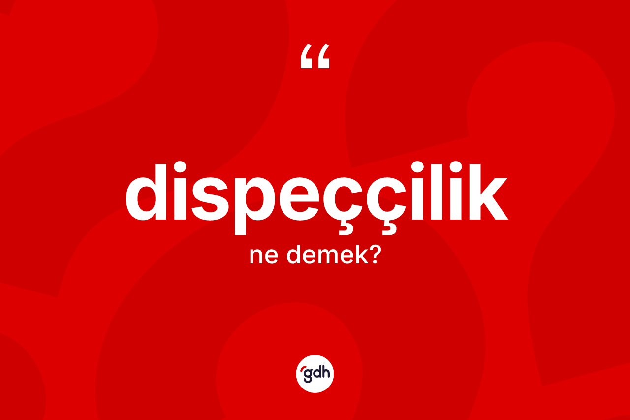Dispeççilik kelimesi ne demek?