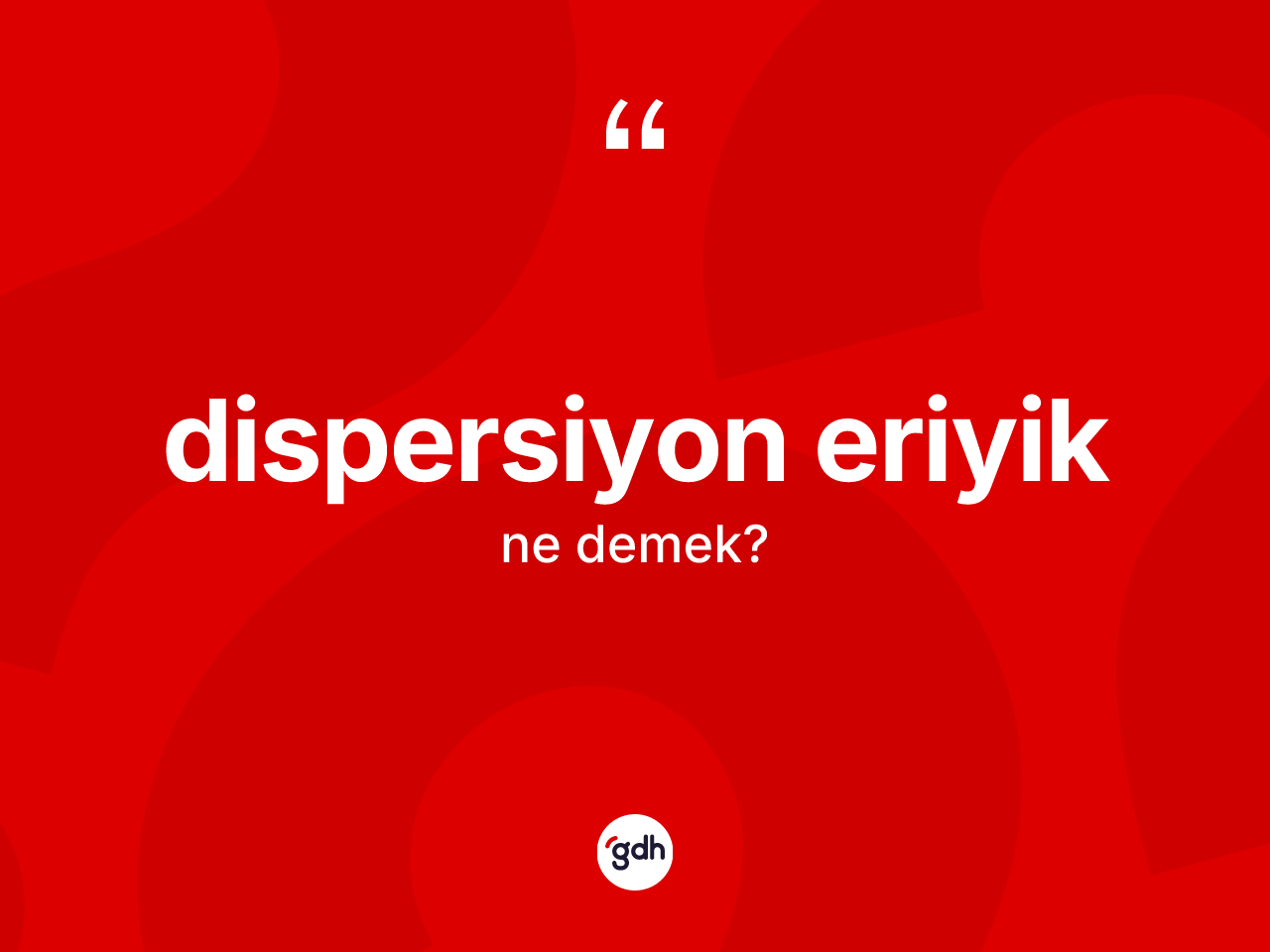Dispersiyon eriyik kelimesinin sözlükteki tanımı nedir? Dispersiyon eriyik kelimesinin kaç farklı anlamı var?