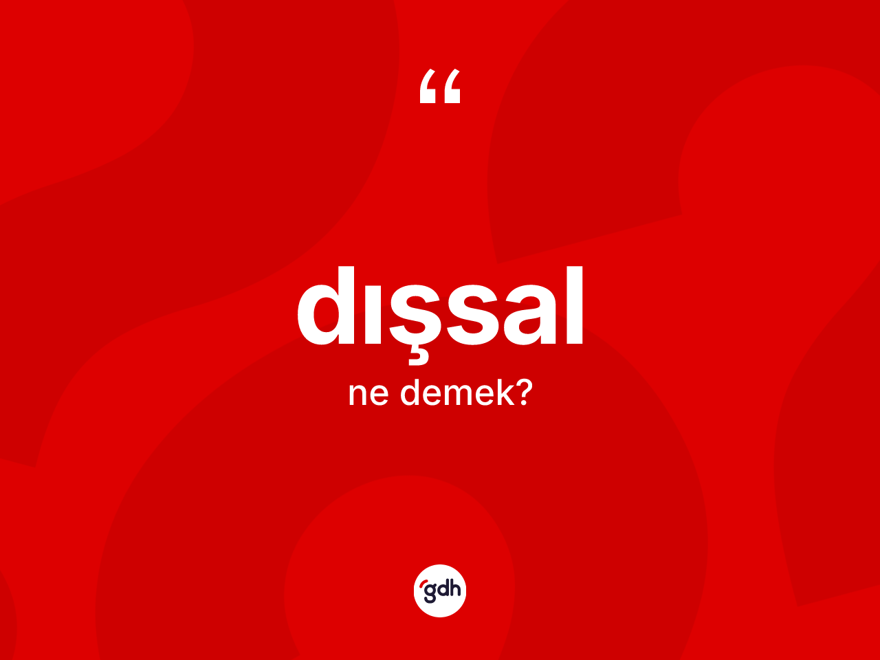 Dışsal kelimesinin anlamı nedir? Dışsal kelimesinin özellikleri nelerdir?