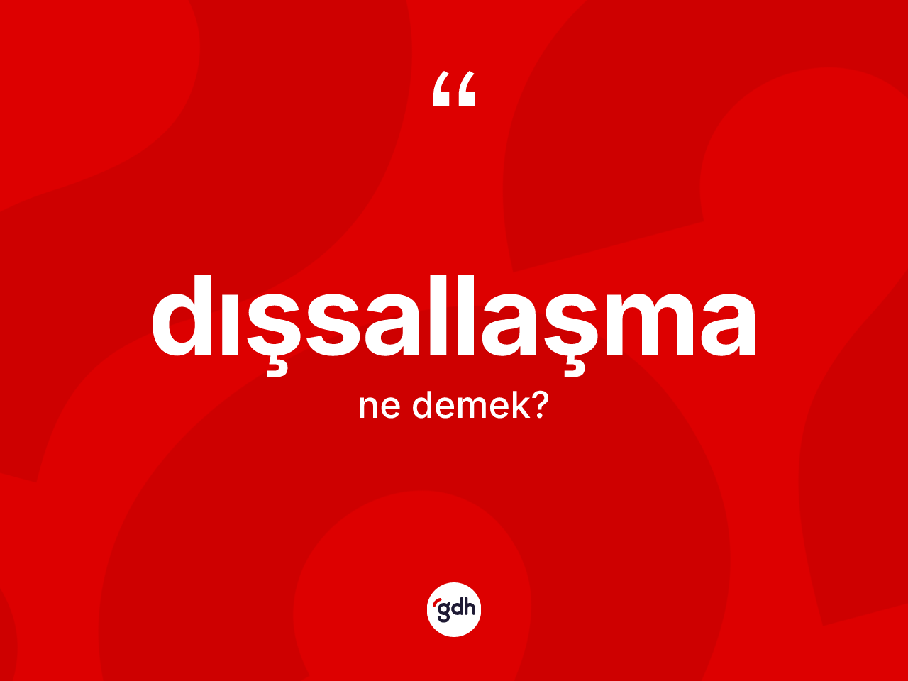 Dışsallaşma kelimesinin anlamı nedir? Dışsallaşmanın halk arasındaki kullanımı nasıldır?