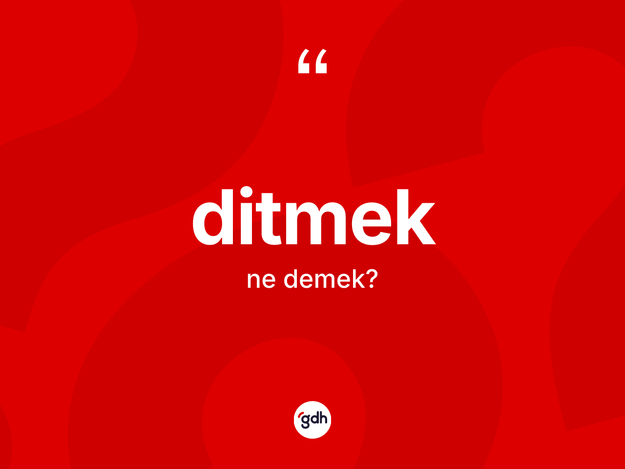 Ditmek kelimesinin sözlükteki tanımı nedir? Ditmedin TDK'ya göre anlamı nedir?