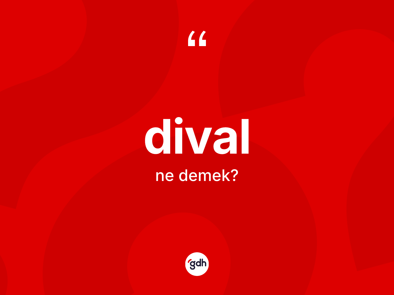 Dival ne demek? Divalın TDK'ya göre anlamı nedir?