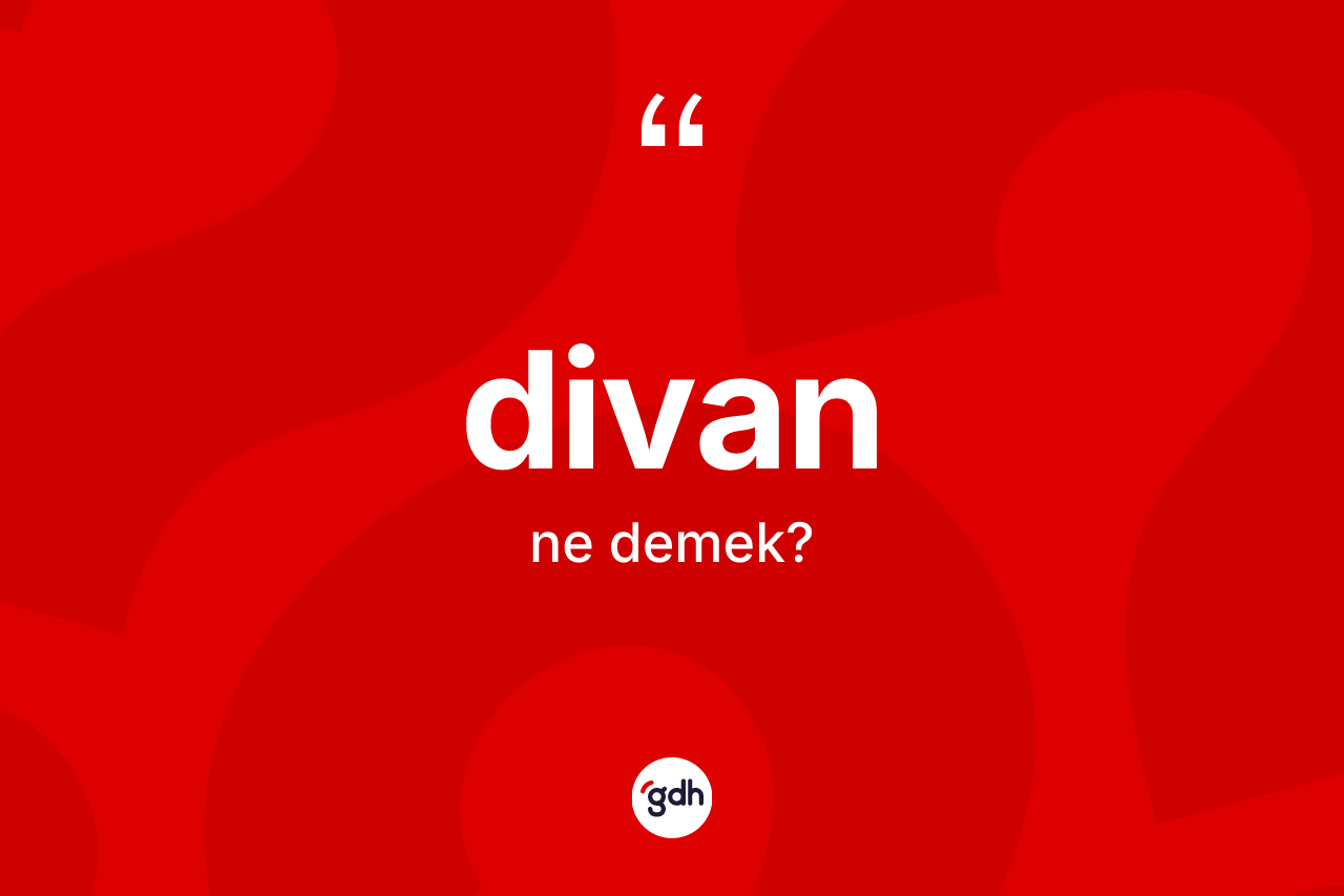 Divan kelimesinin tanımı nedir?