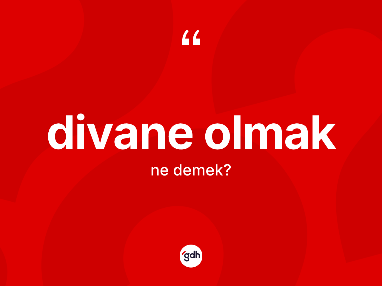 Divane olmak sözü ne anlama gelir? Divane olmak ifadesi nerede kullanılır?