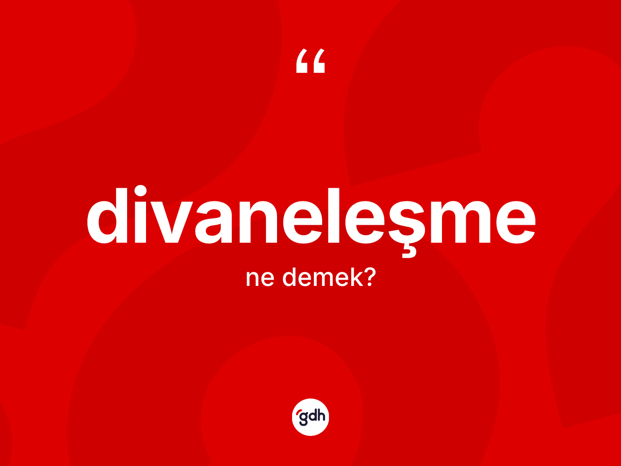 Divaneleşme kelimesinin anlamı nedir? Divaneleşme kelimesinin özellikleri nelerdir?