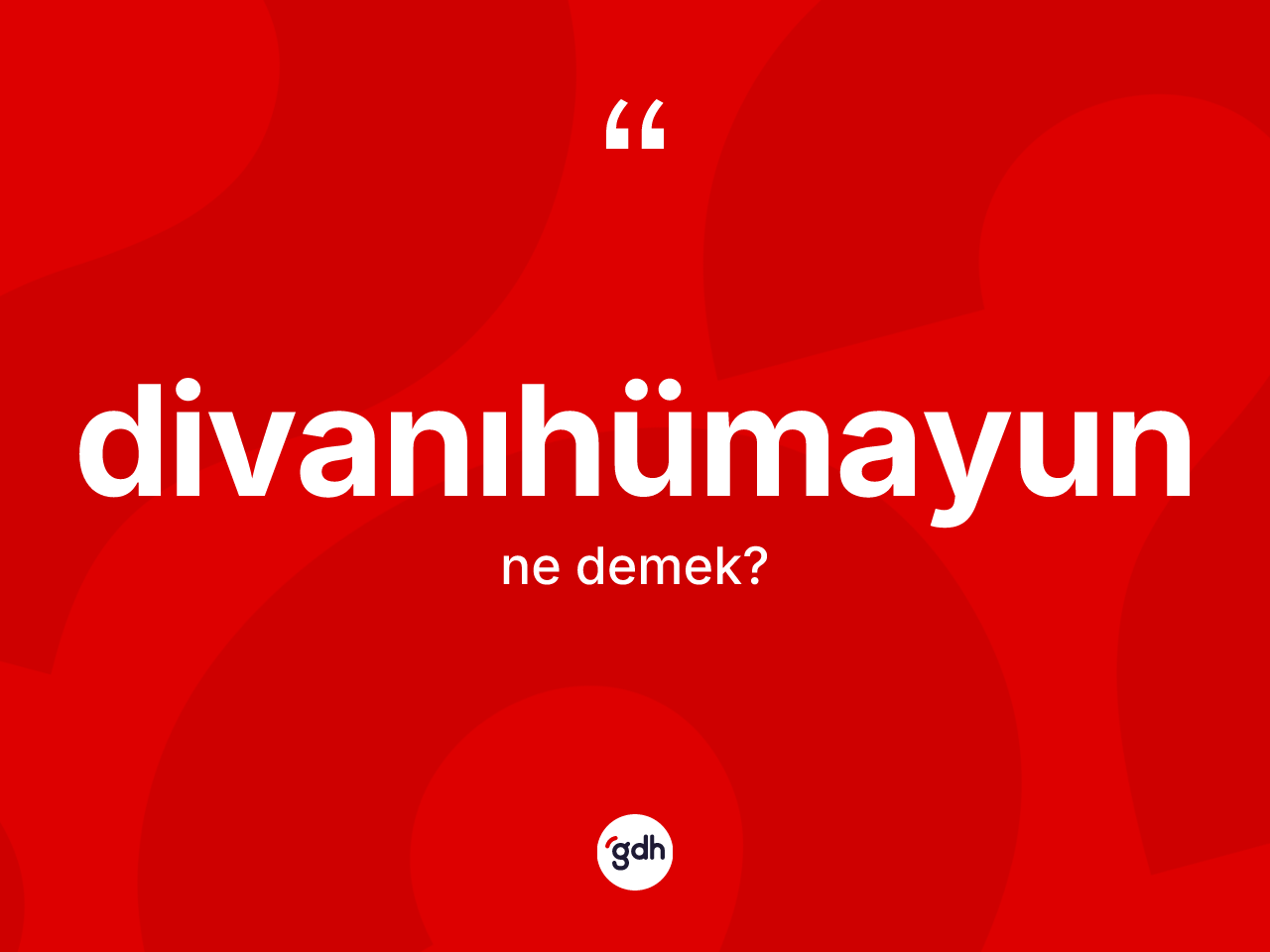 Divanıhümayun kelimesinin tanımı nedir? Divanıhümayun'un halk arasındaki kullanımı nasıldır?