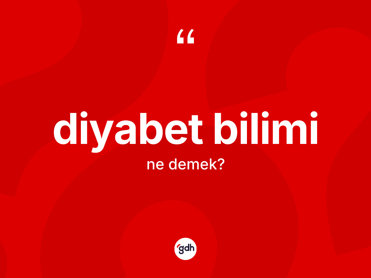 Diyabet bilimi kelimesinin anlamı nedir? Diyabet bilimi kelimesinin özellikleri nelerdir?