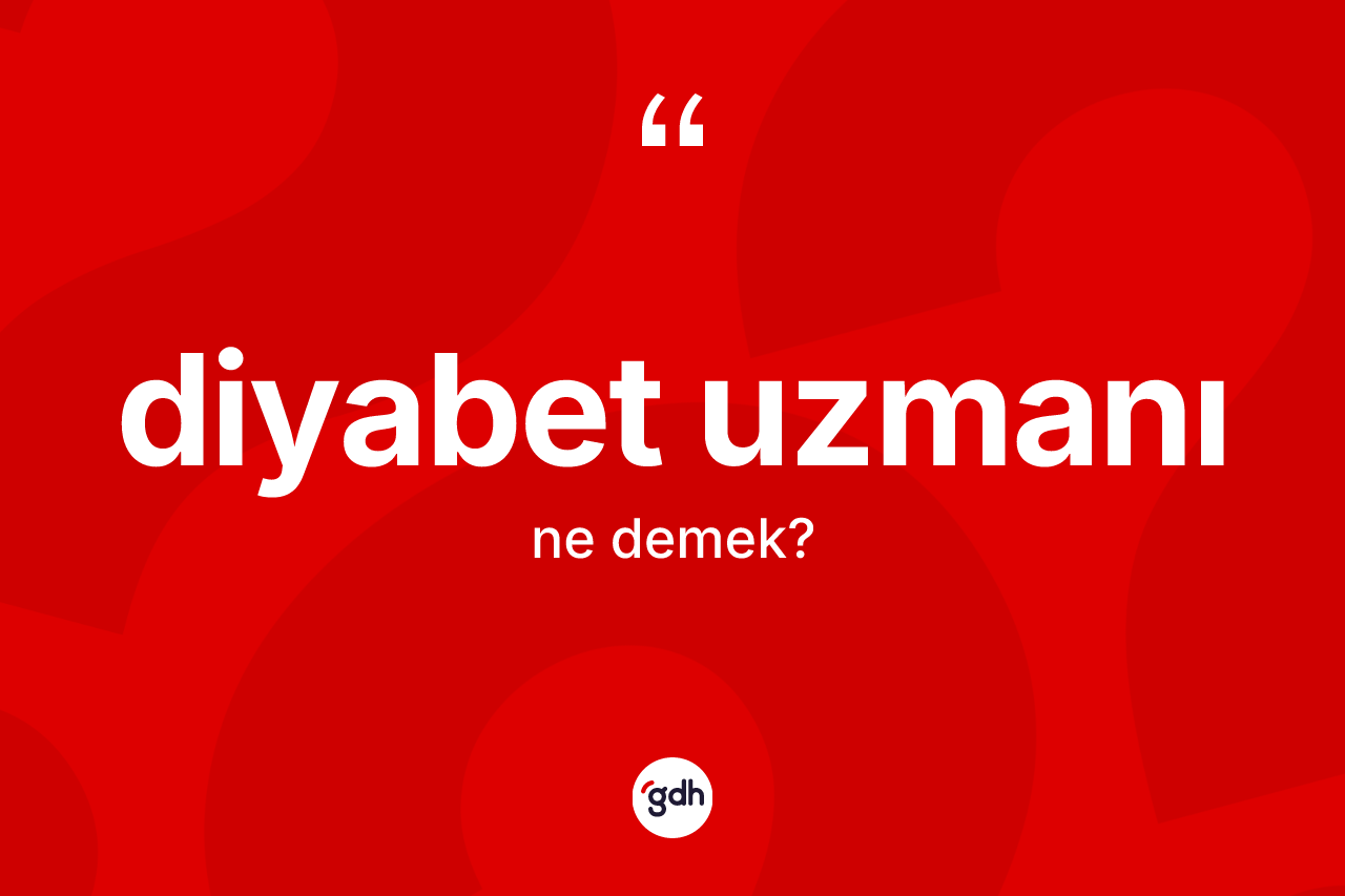 Diyabet uzmanı ne demek?
