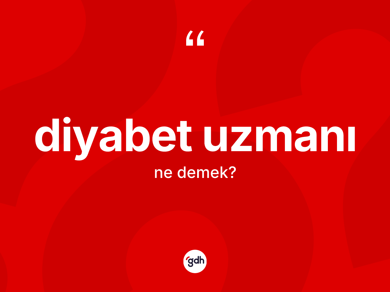 Diyabet uzmanı ne demek? Diyabet uzmanının sözlükteki anlamı nedir?