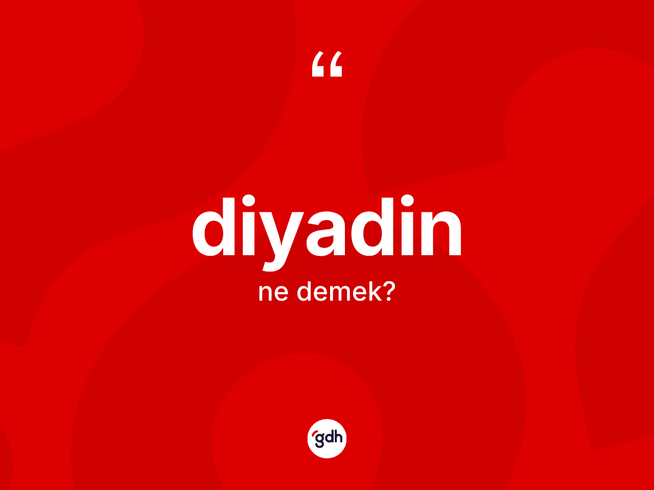 Diyadin kelimesinin tanımı nedir? Diyadin'in TDK'ya göre anlamı nedir?