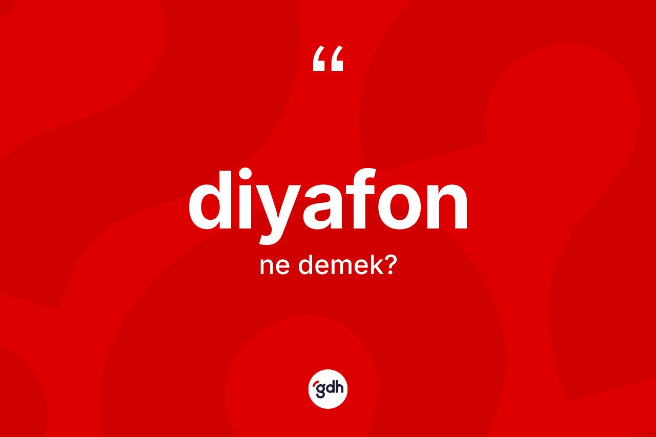 Diyafon kelimesinin anlamı nedir? Diyafonun halk arasındaki kullanımı nasıldır?