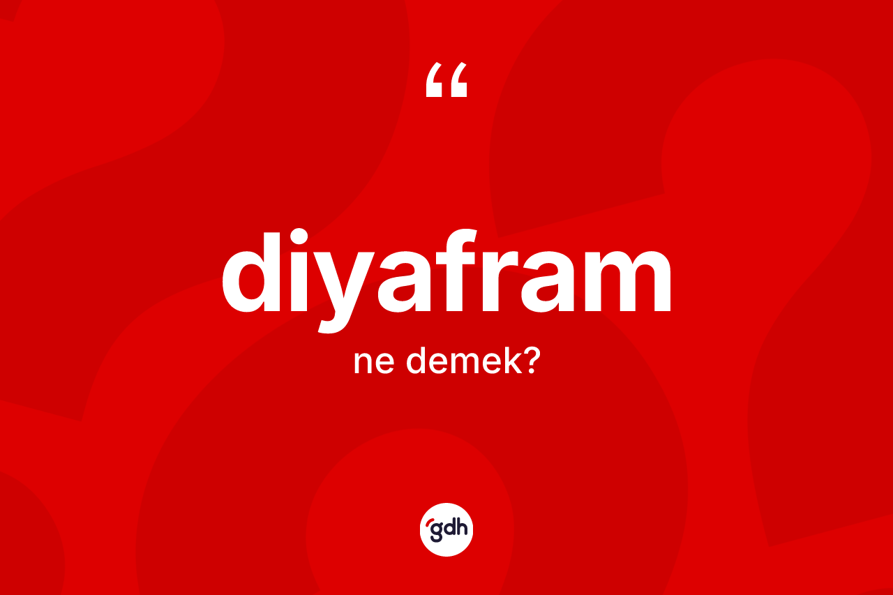 Diyafram kelimesi ne anlama gelir? Diyaframın sözlükteki anlamı nedir?