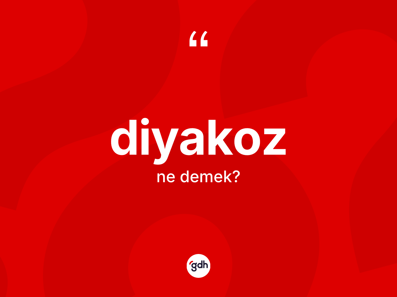 Diyakoz kelimesi nedir? Diyakoz kelimesinin kaç farklı anlamı var?