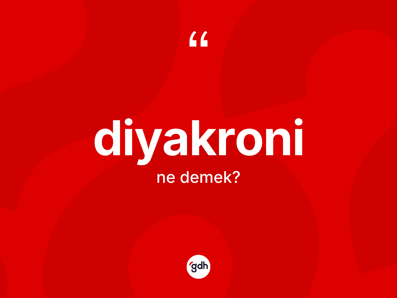 Diyakroni ne demek? Diyakroninin TDK'ya göre anlamı nedir?
