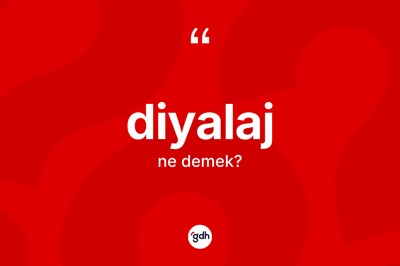 Diyalaj kelimesinin sözlükteki tanımı nedir?