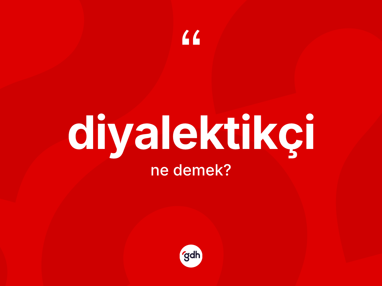 Diyalektikçi ne demek? Diyalektikçinin sözlükteki anlamı nedir?