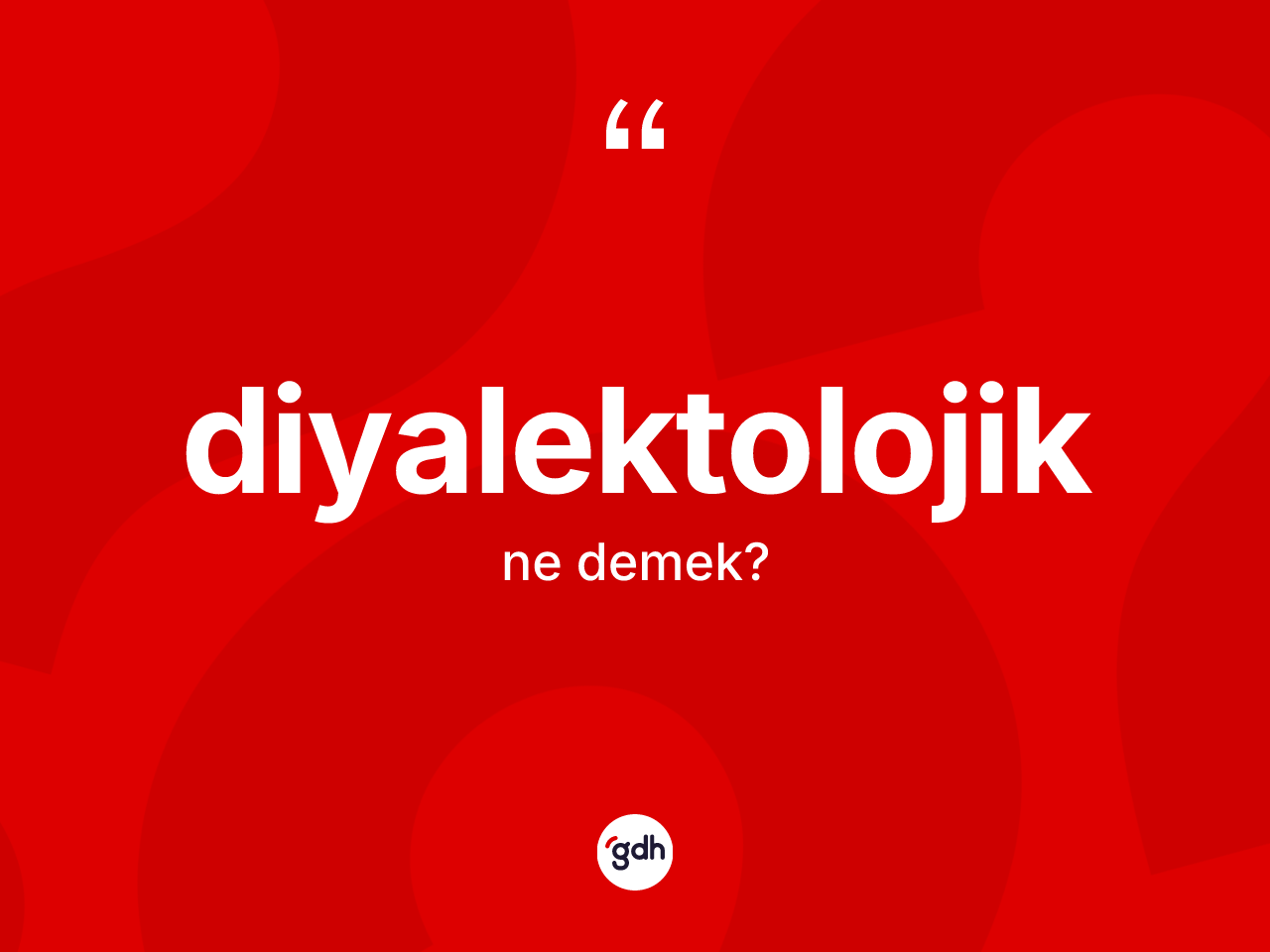Diyalektolojik nedir? Diyalektolojiğin TDK'ya göre anlamı nedir?