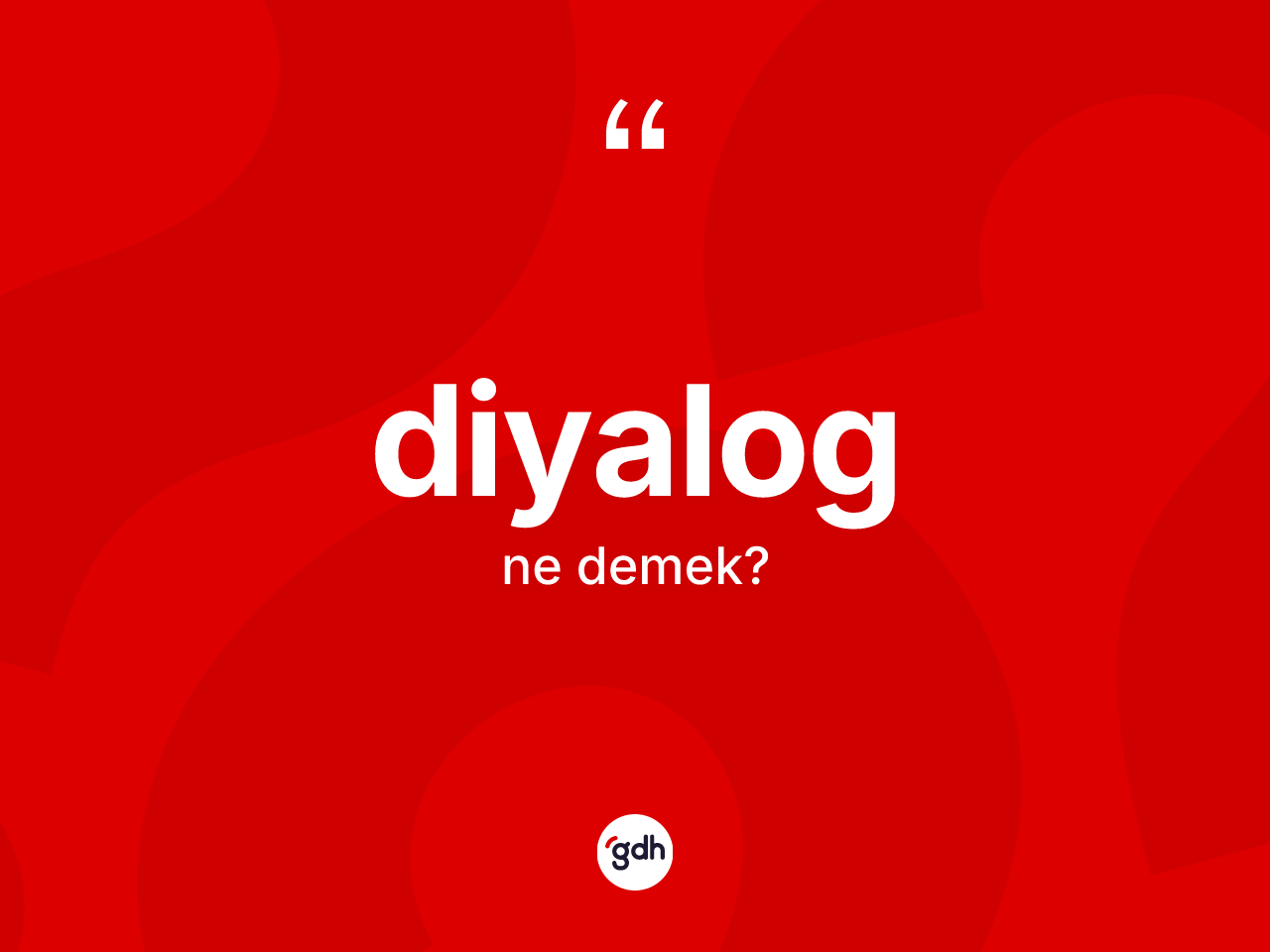 Diyalog kelimesinin sözlükteki tanımı nedir? Diyalogun halk arasındaki kullanımı nasıldır?