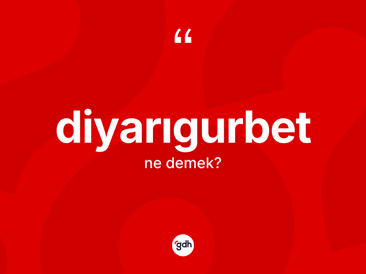 Diyarıgurbet kelimesinin tanımı nedir? Diyarıgurbetin kısaca tanımı nedir?