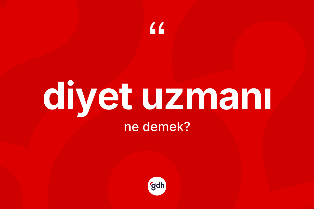 Diyet uzmanı kelimesi nedir? Diyet uzmanı kelimesinin özellikleri nelerdir?