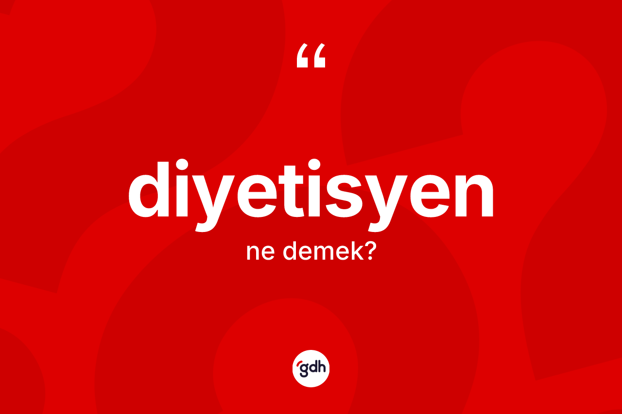 Diyetisyen kelimesinin sözlükteki tanımı nedir? Diyetisyenin sözlükteki anlamı nedir?