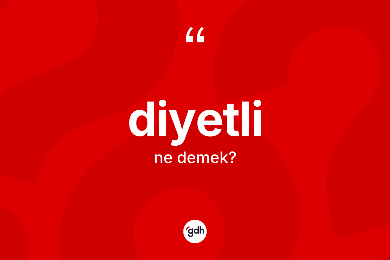 Diyetli kelimesinin sözlükteki tanımı nedir? Diyetli kelimesinin kaç farklı anlamı var?
