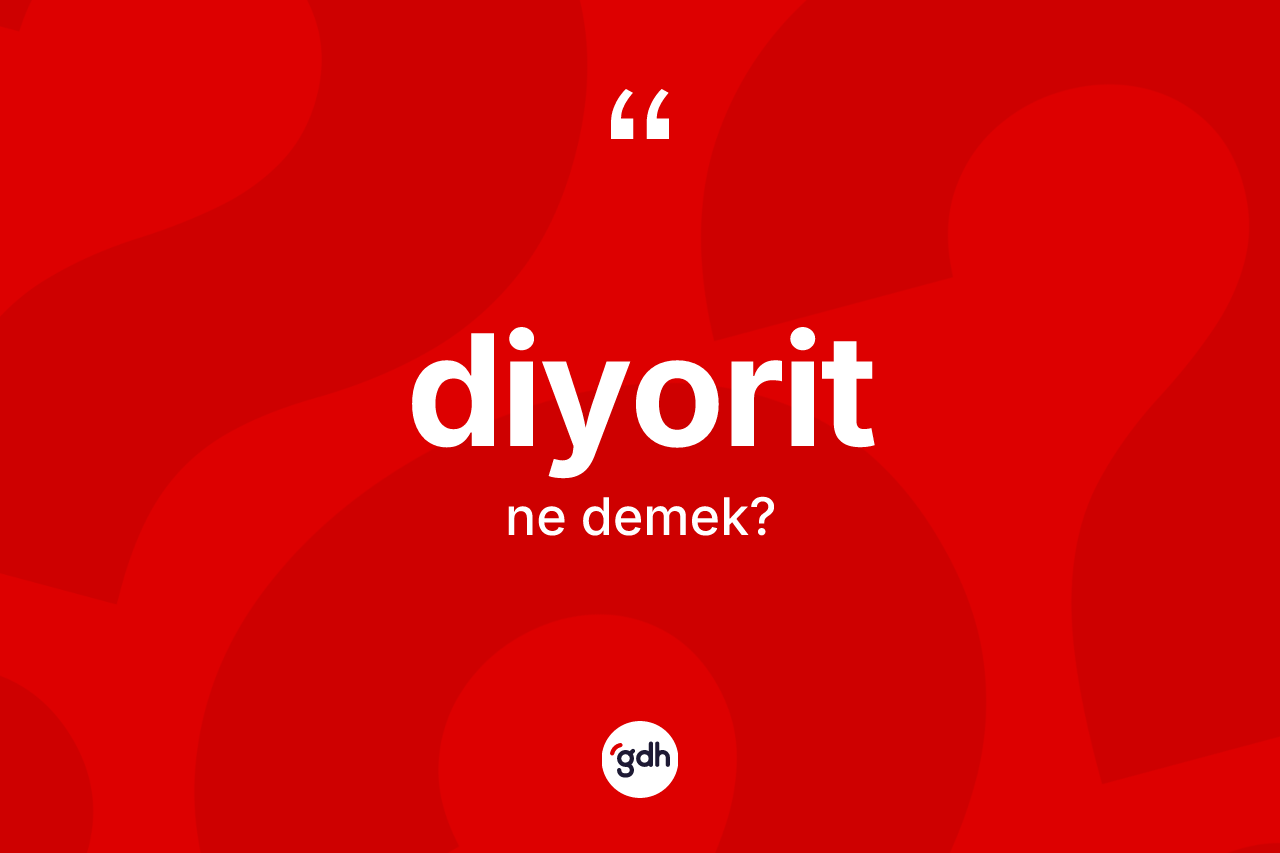 Diyorit kelimesinin sözlükteki tanımı nedir? Diyoritin kısaca tanımı nedir?