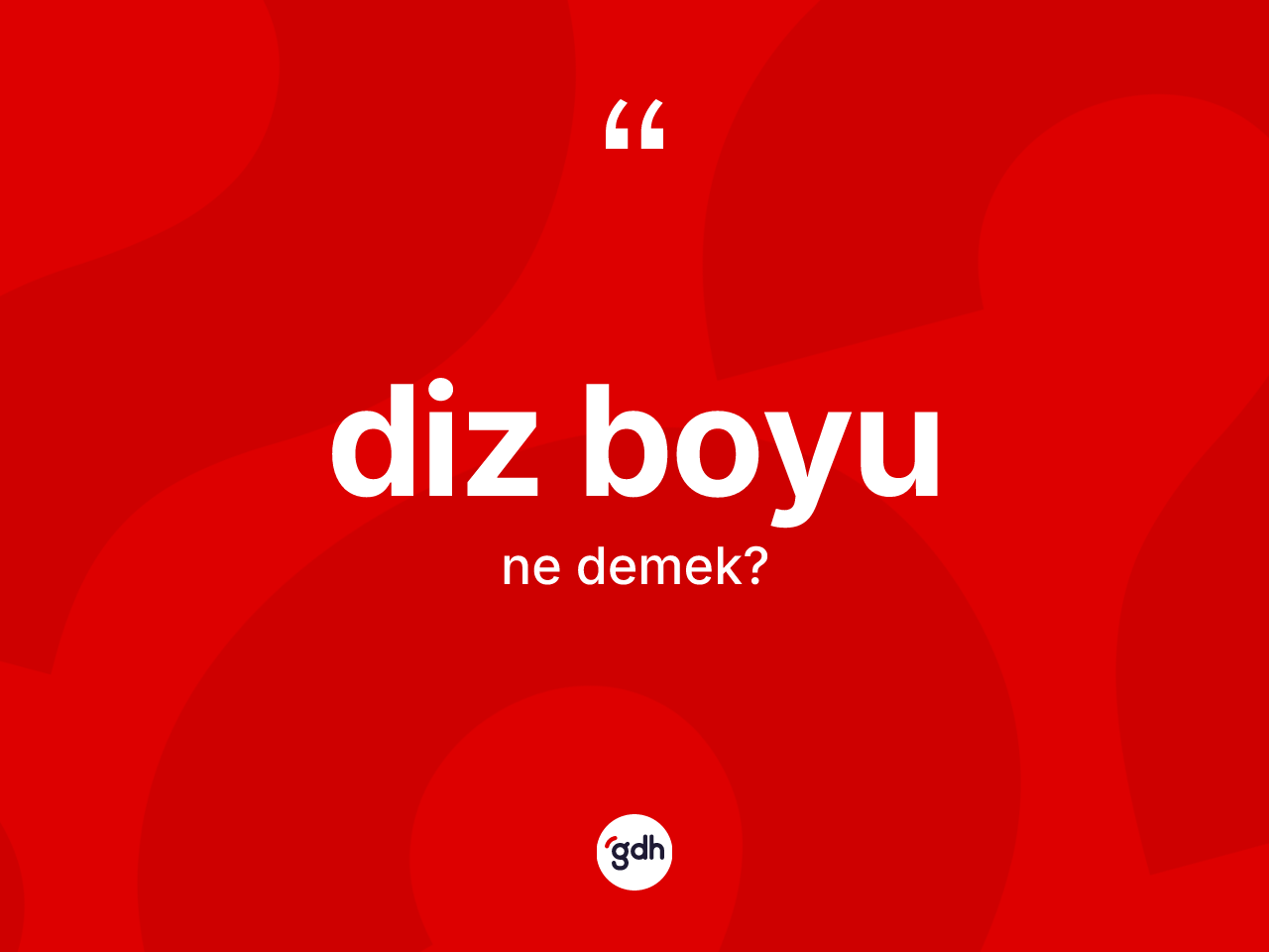 Diz boyu kelimesi ne anlama gelir? Diz boyunun halk arasındaki kullanımı nasıldır?