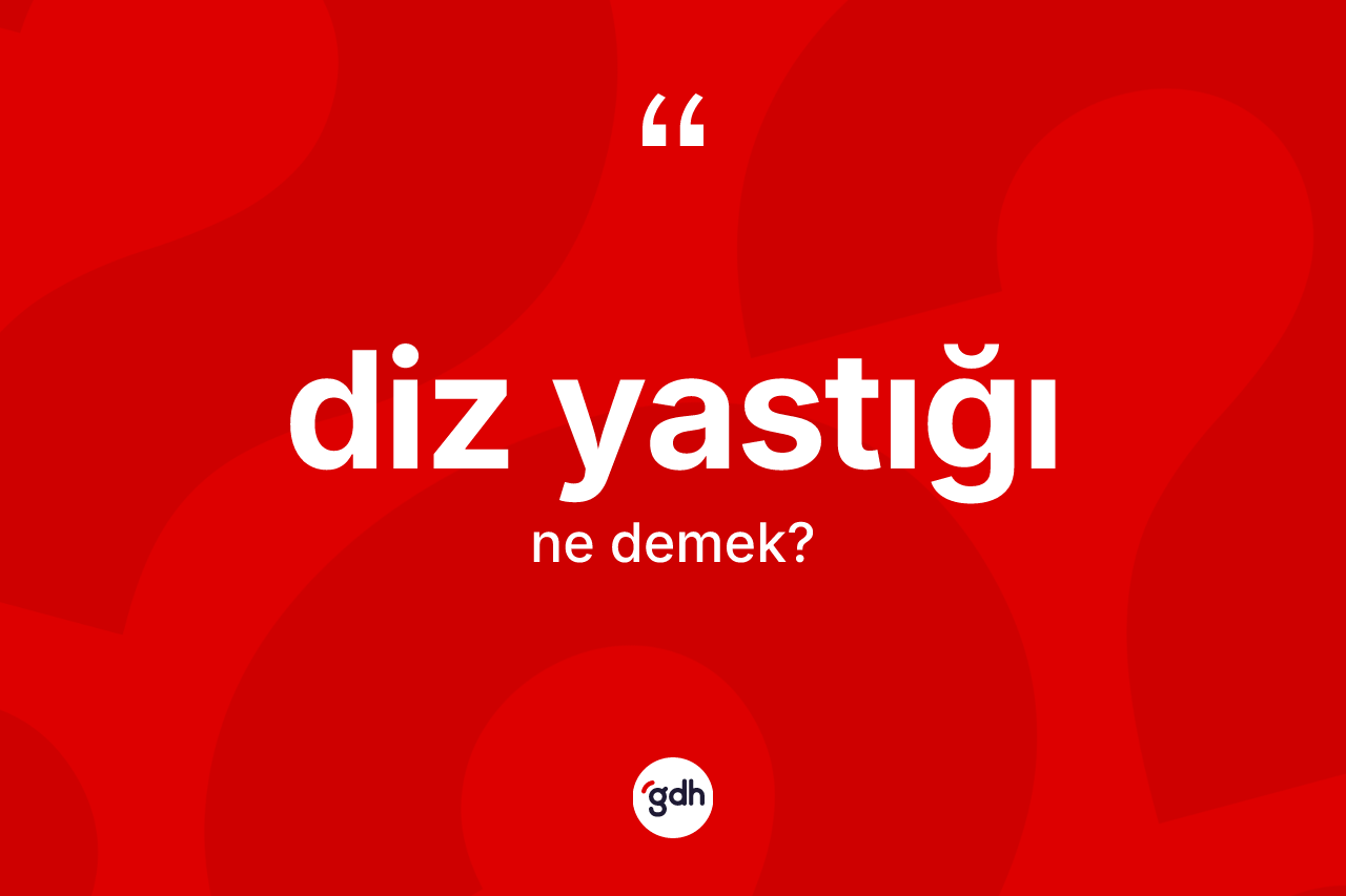 Diz yastığı kelimesinin anlamı nedir? Diz yastığının halk arasındaki kullanımı nasıldır?