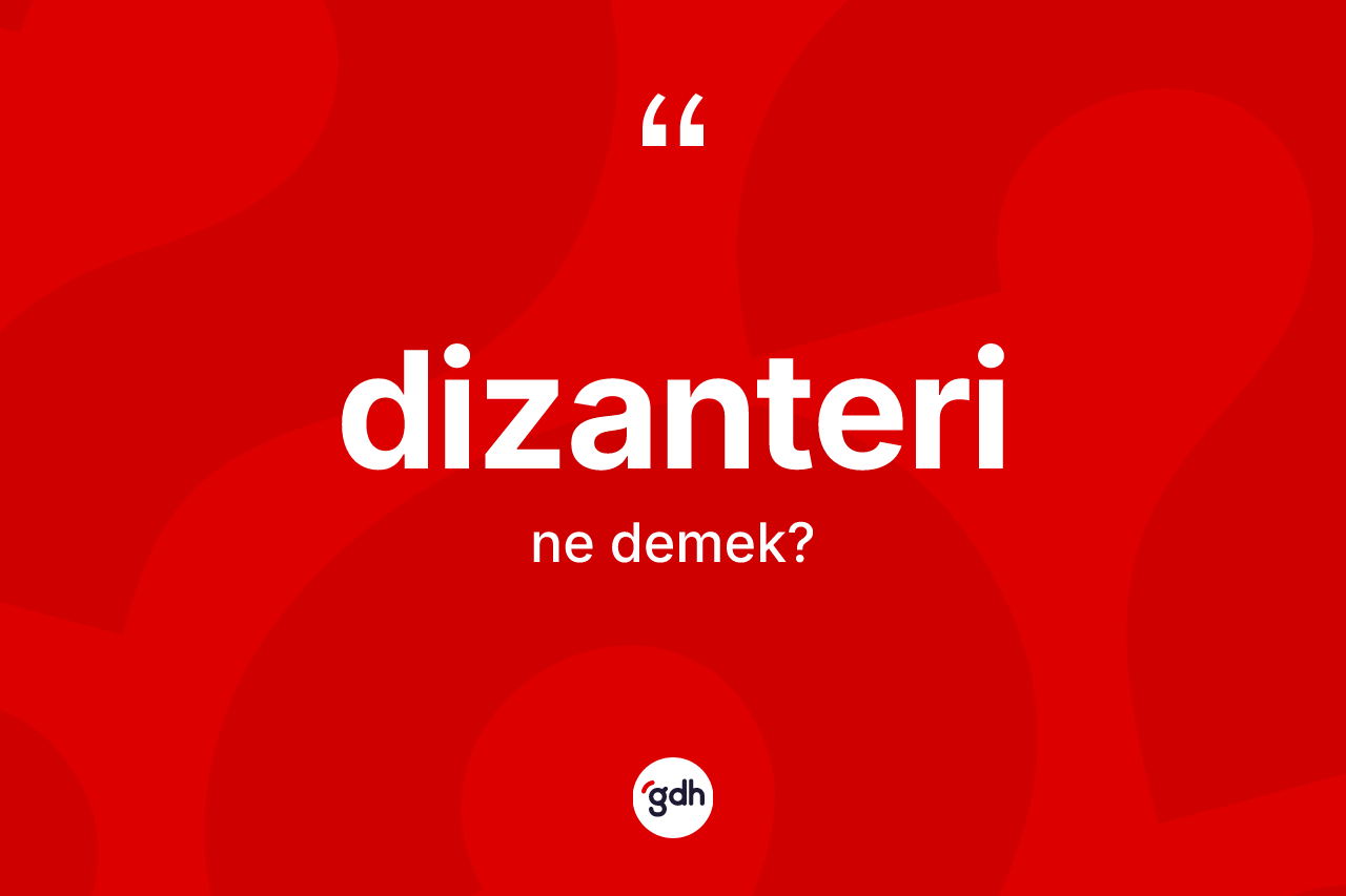 Dizanteri kelimesinin tanımı nedir? Dizanteri kelimesinin TDK anlamı nedir?