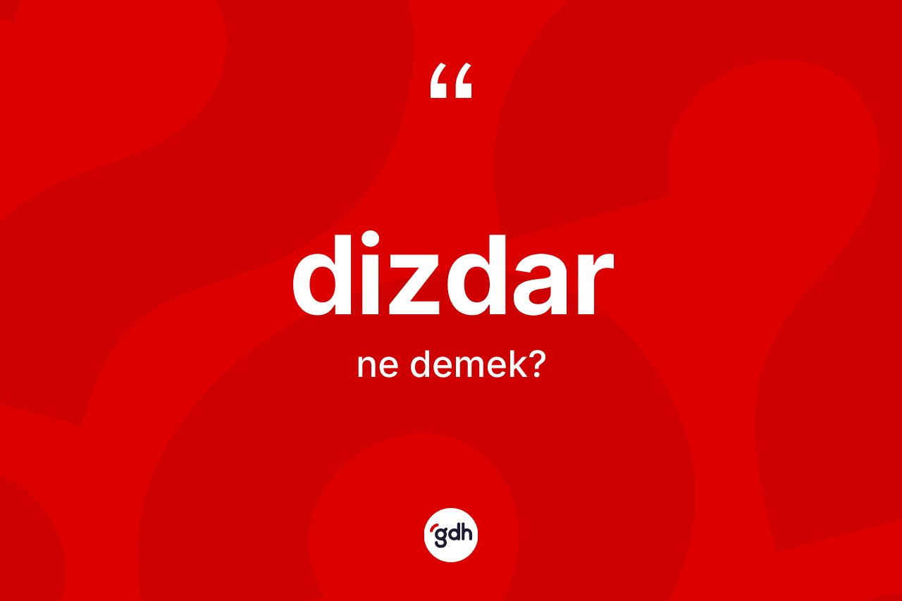 Dizdar ne demek? Dizdarın TDK'ya göre anlamı nedir?
