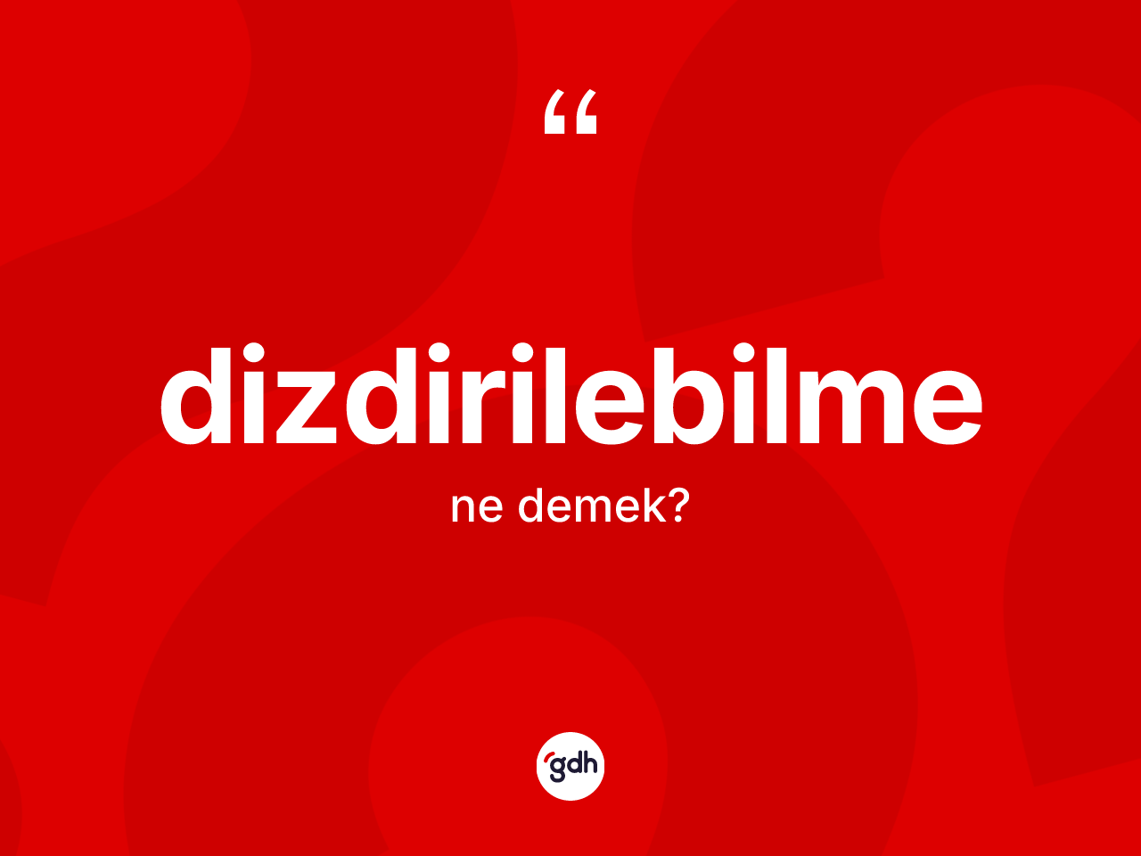 Dizdirilebilme kelimesi nedir? Dizdirilebilme kelimesinin kaç farklı anlamı var?