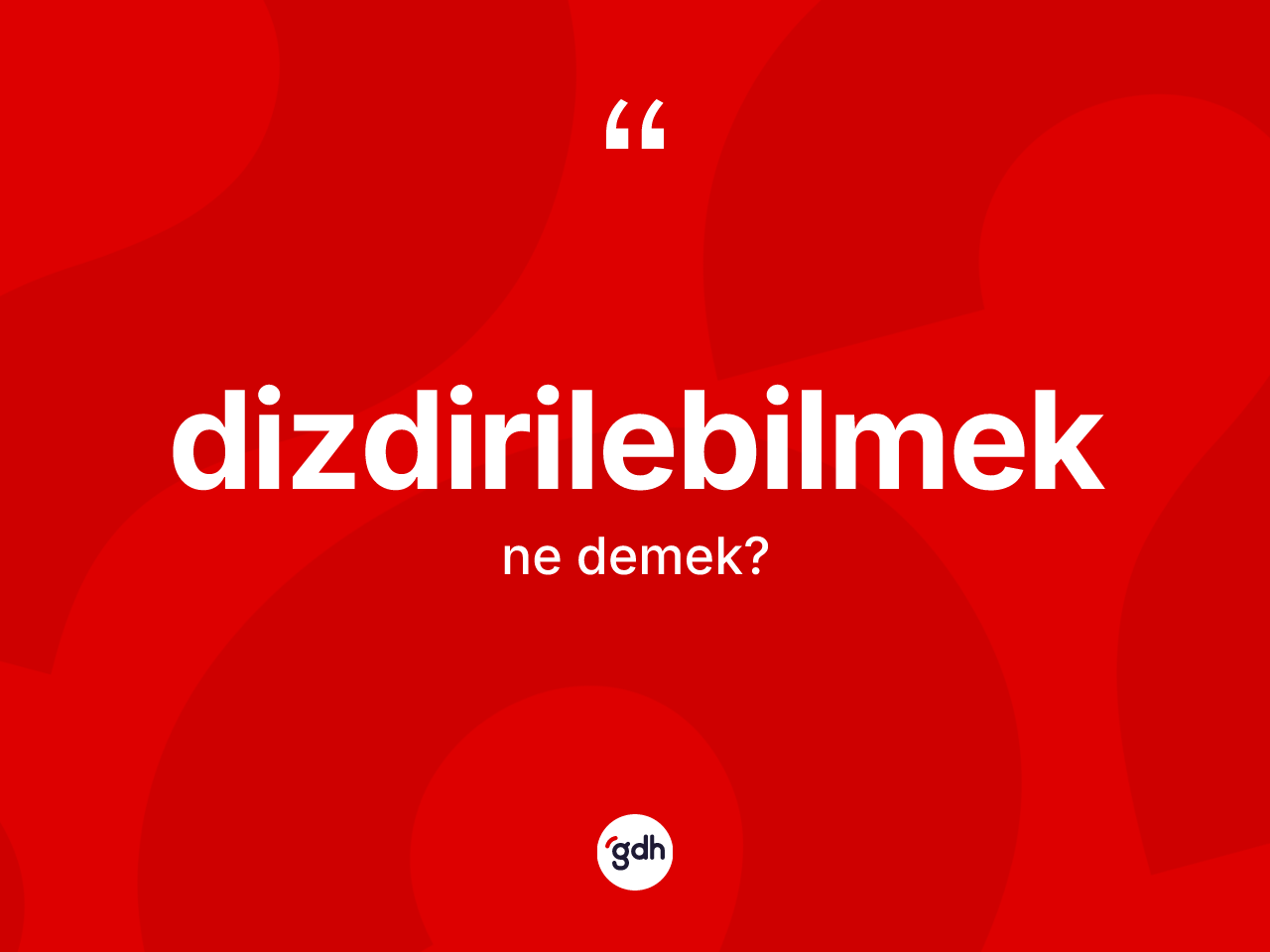 Dizdirilebilmek kelimesi ne anlama gelir? Dizdirilebilmek kelimesinin TDK'ya göre açıklaması nedir?