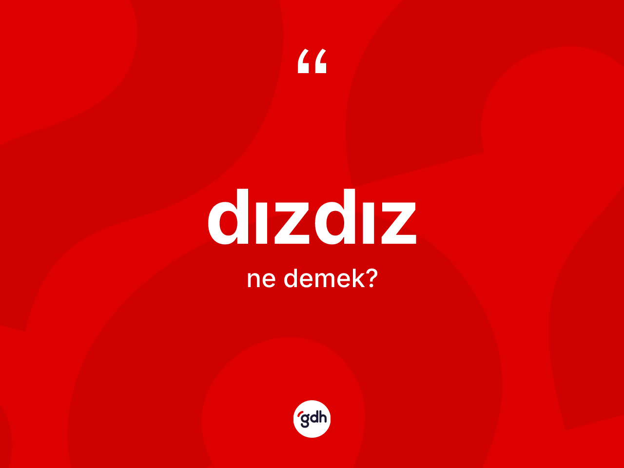 Dızdız kelimesinin sözlükteki tanımı nedir? Dızdızın TDK'ya göre anlamı nedir?