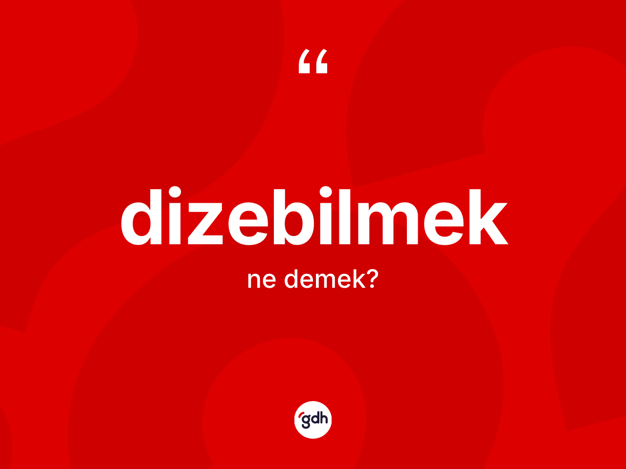 Dizebilmek kelimesinin anlamı nedir? Dizebilmeğin halk arasındaki kullanımı nasıldır?