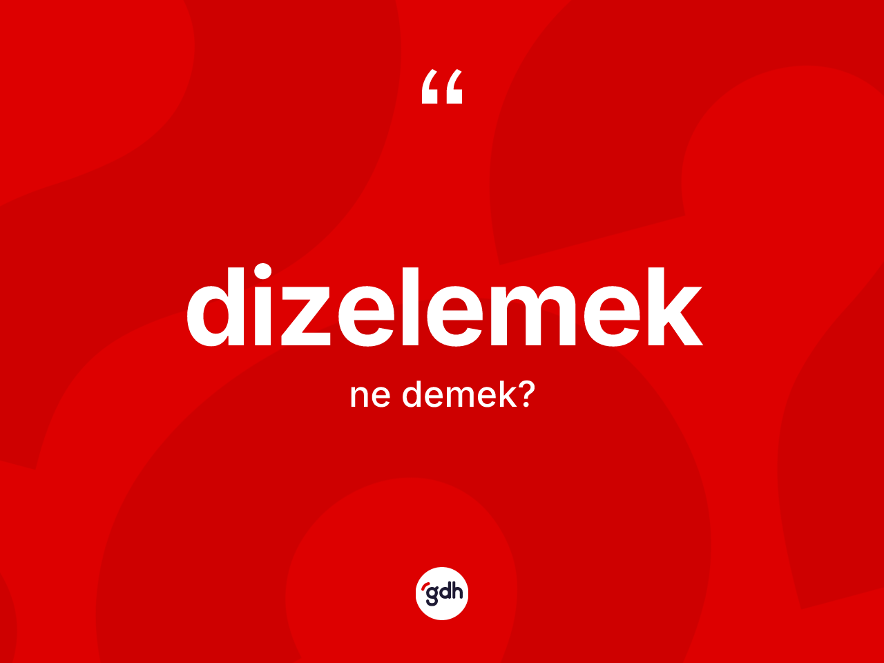 Dizelemek nedir? Dizelemeğin TDK'ya göre anlamı nedir?