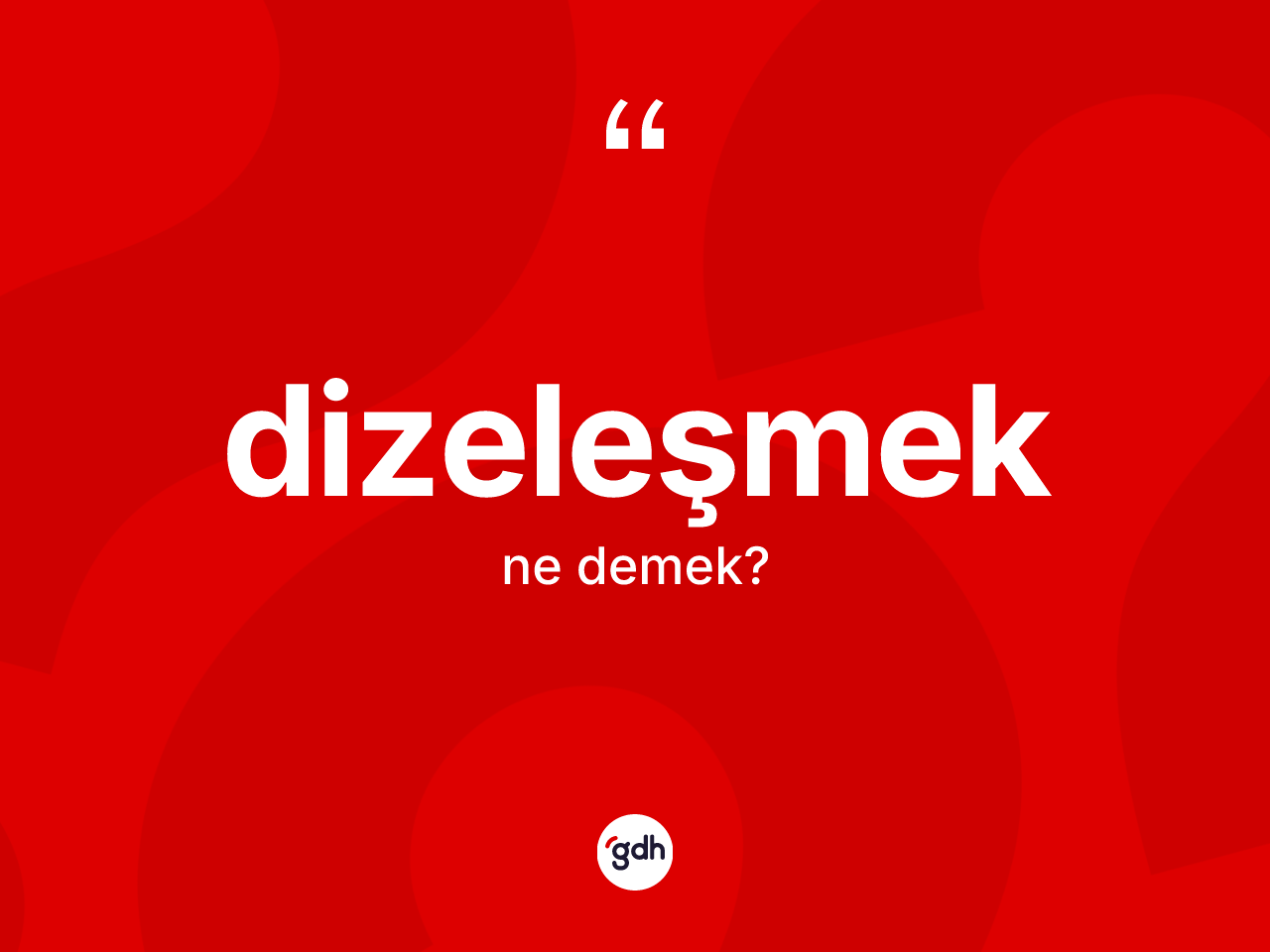 Dizeleşmek kelimesi ne demek? Dizeleşmeğin kısaca tanımı nedir?