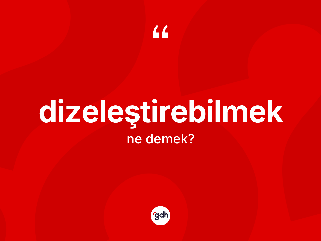 Dizeleştirebilmek kelimesi nedir? Dizeleştirebilmeğin halk arasındaki kullanımı nasıldır?