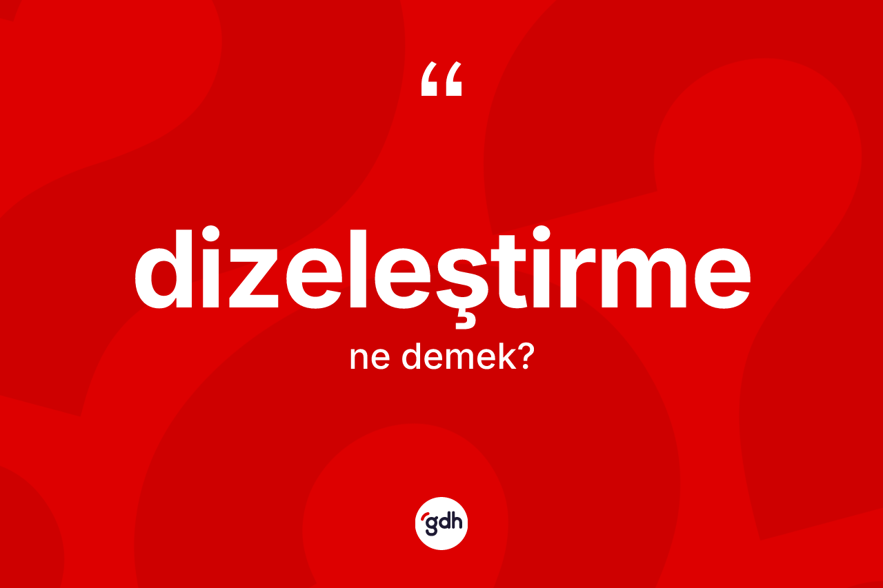Dizeleştirme nedir? Dizeleştirmenin halk arasındaki kullanımı nasıldır?