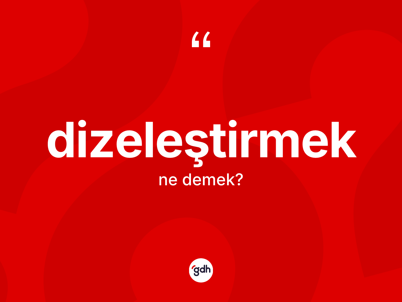 Dizeleştirmek ne demek? Dizeleştirmeğin TDK'ya göre anlamı nedir?