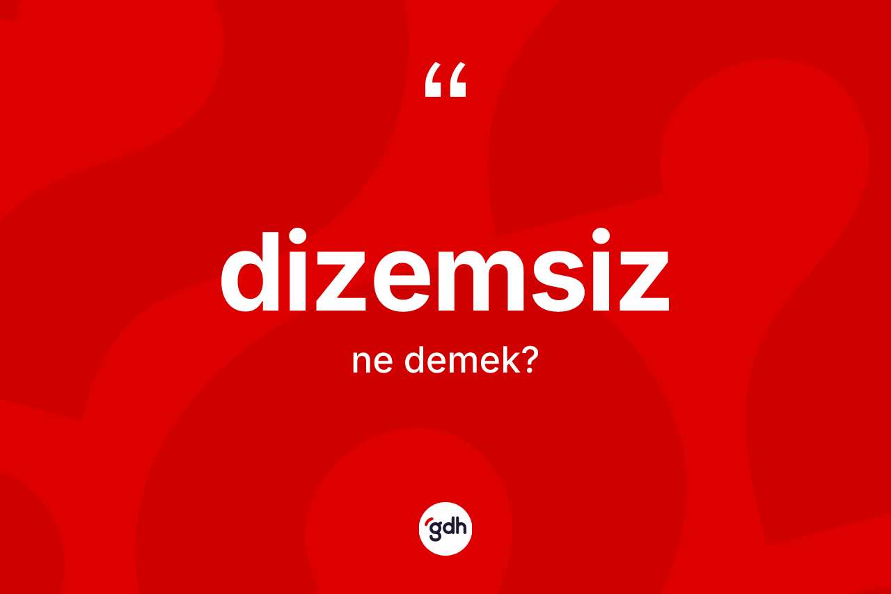 Dizemsiz kelimesinin anlamı nedir?