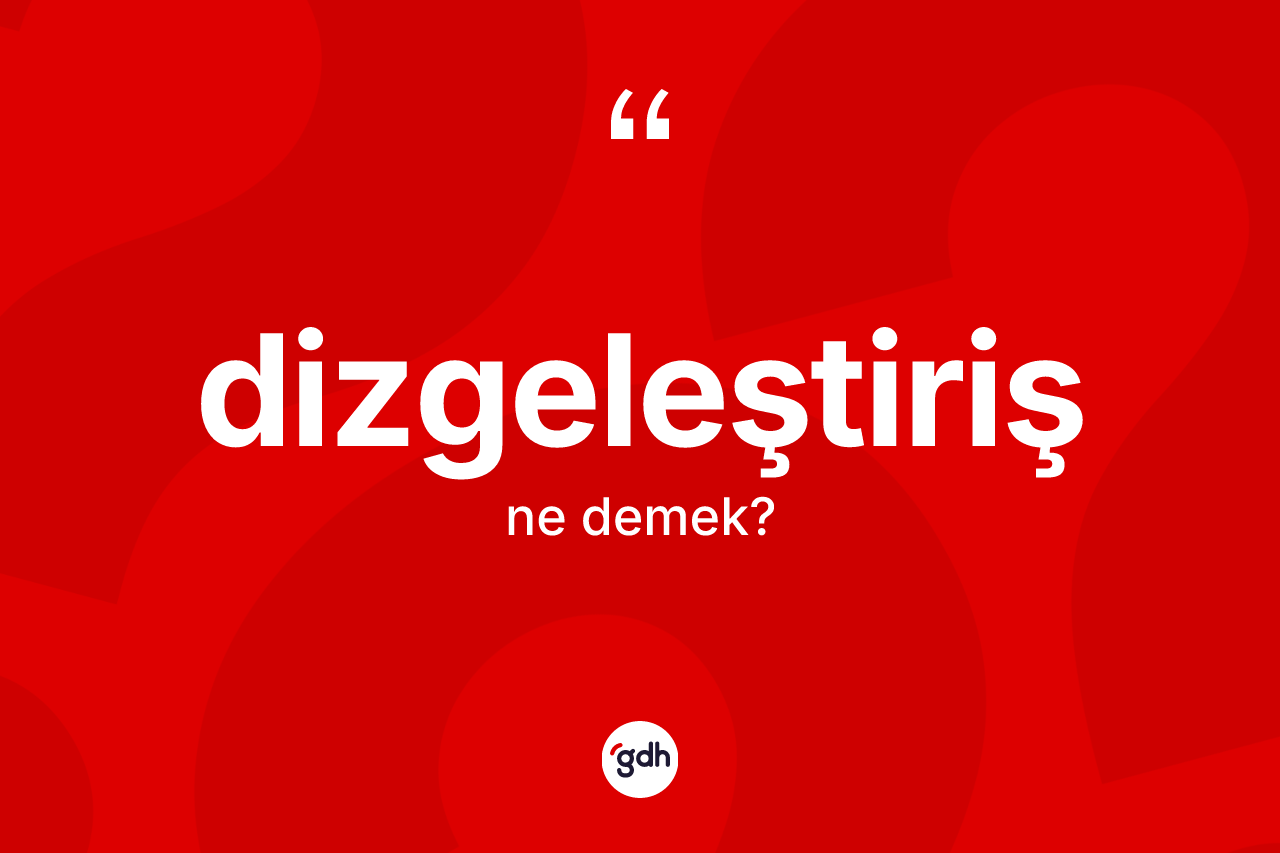 Dizgeleştiriş kelimesinin sözlükteki tanımı nedir?