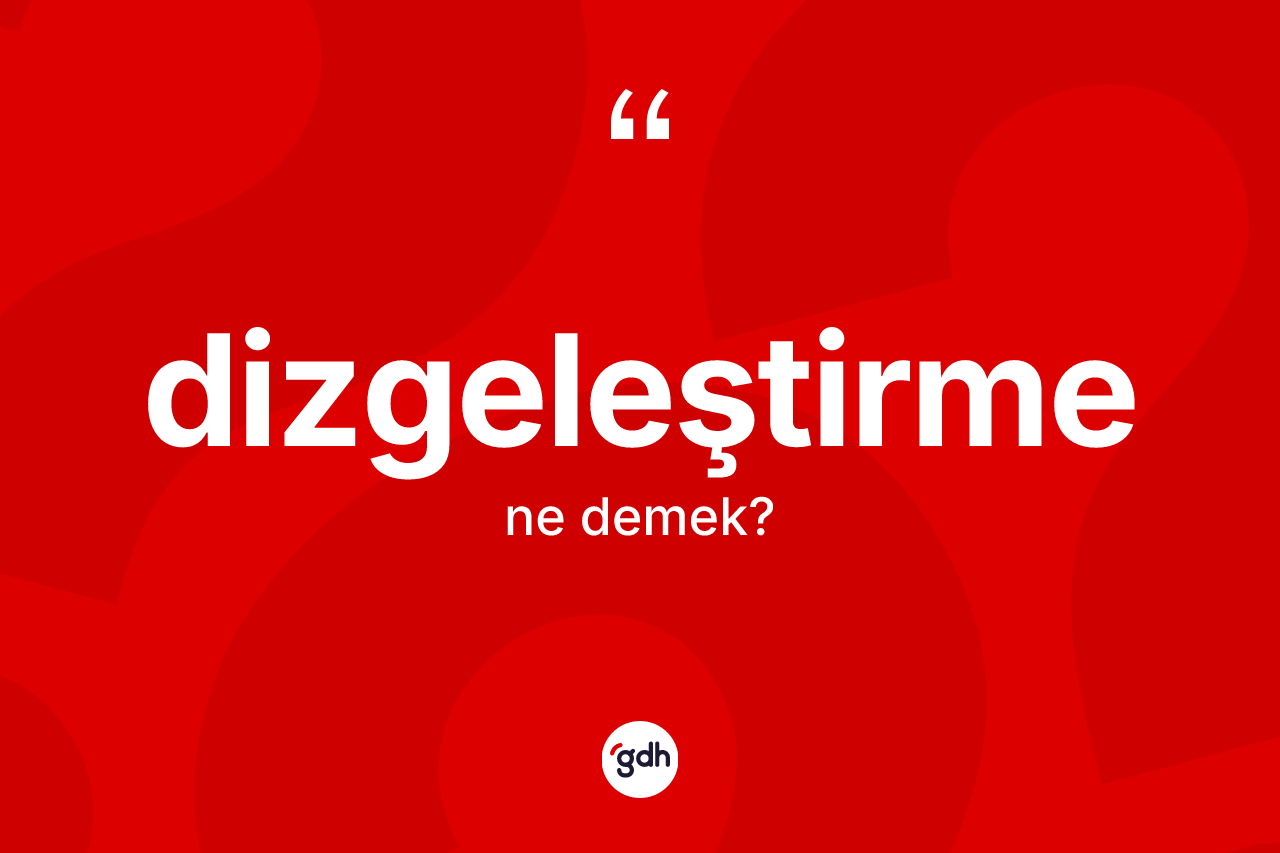 Dizgeleştirme ne demek?