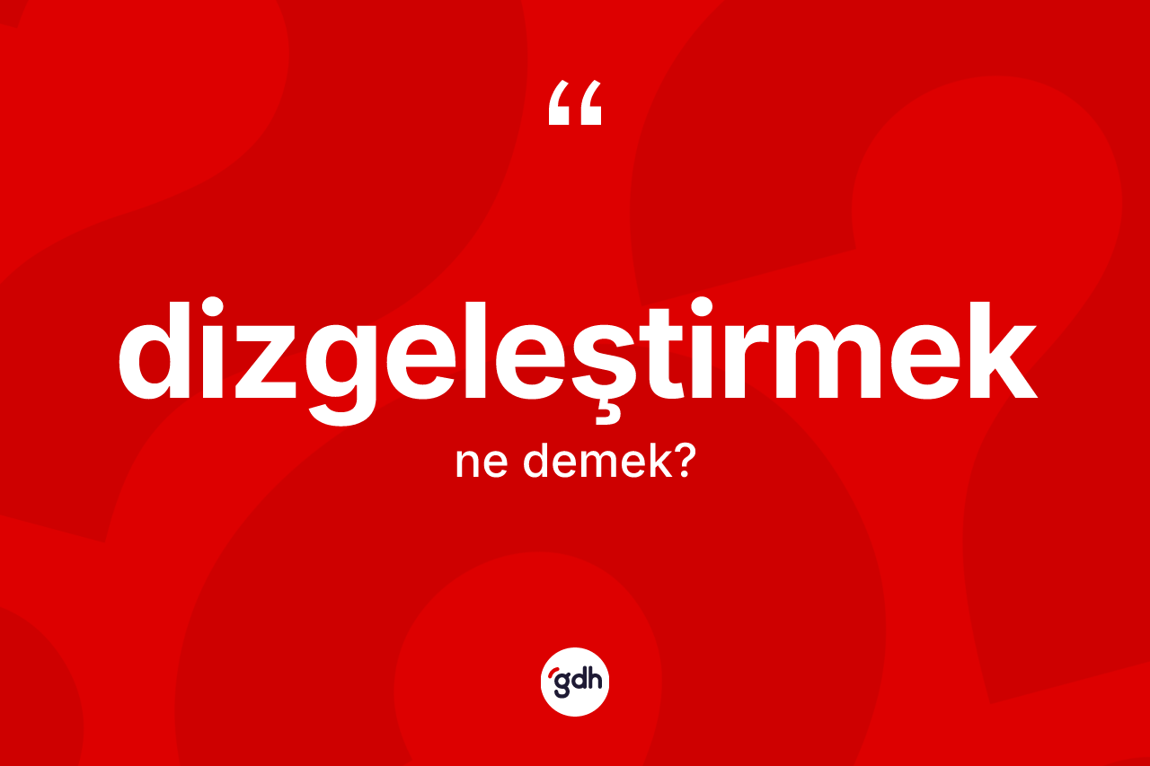 Dizgeleştirmek nedir? Dizgeleştirmeğin kısaca tanımı nedir?